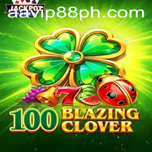 100BlazingClover: An Exciting Journey with AAVIP88.COM